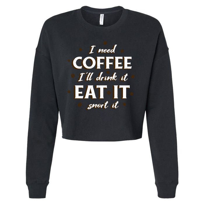 I Need Coffee Drink Eat Snort Cropped Pullover Crew