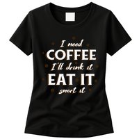 I Need Coffee Drink Eat Snort Womens T-Shirt