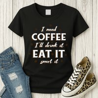 I Need Coffee Drink Eat Snort Womens T-Shirt
