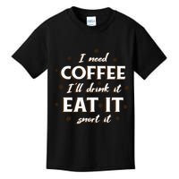 I Need Coffee Drink Eat Snort Kids T-Shirt