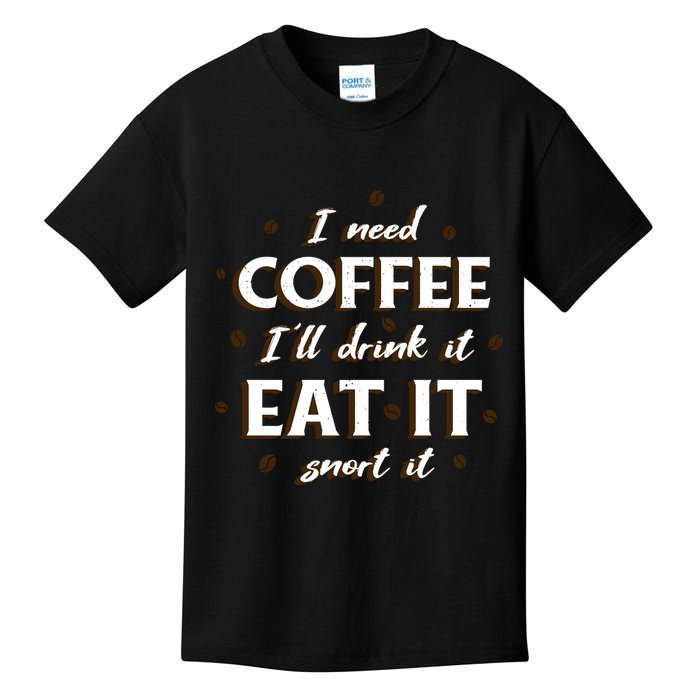 I Need Coffee Drink Eat Snort Kids T-Shirt