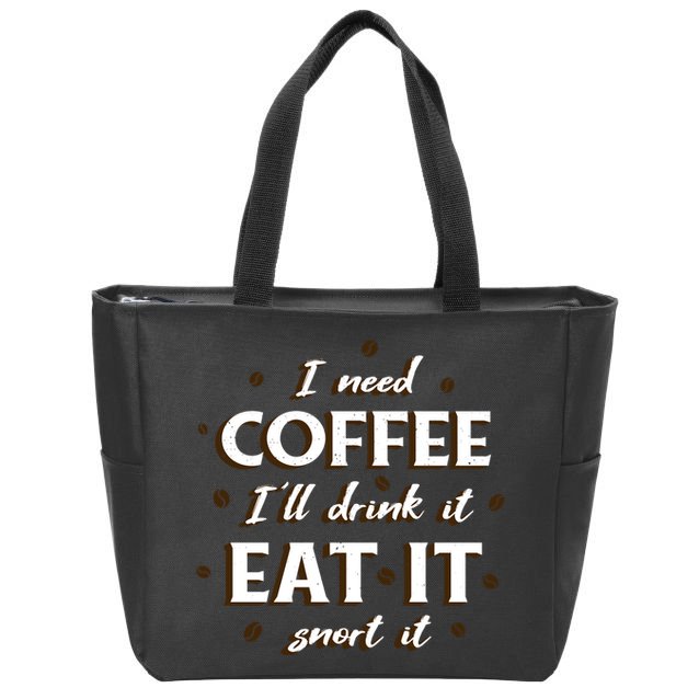 I Need Coffee Drink Eat Snort Zip Tote Bag