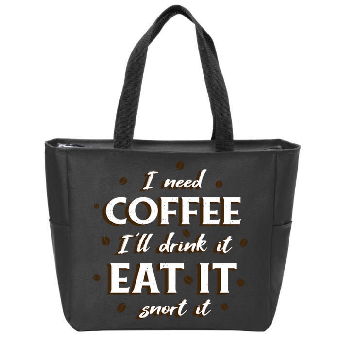 I Need Coffee Drink Eat Snort Zip Tote Bag