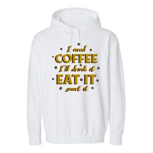 I Need Coffee Drink Eat Snort Garment-Dyed Fleece Hoodie