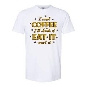 I Need Coffee Drink Eat Snort Softstyle CVC T-Shirt