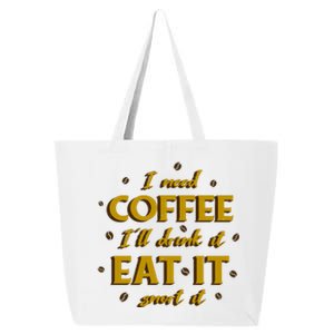 I Need Coffee Drink Eat Snort 25L Jumbo Tote