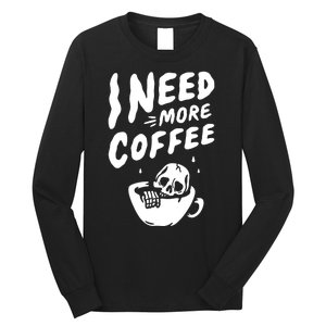 I Need More Coffee Funny Skeleton Long Sleeve Shirt