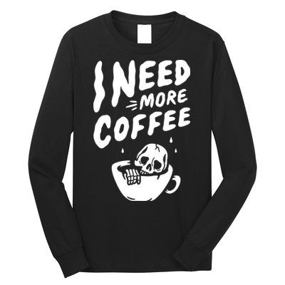 I Need More Coffee Funny Skeleton Long Sleeve Shirt