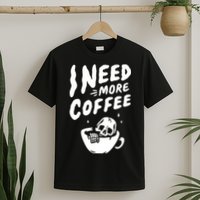 I Need More Coffee Funny Skeleton T-Shirt