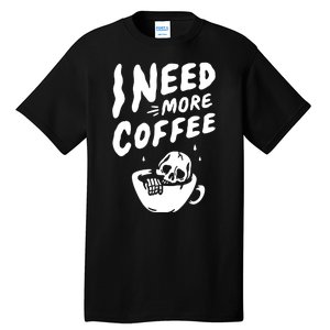 I Need More Coffee Funny Skeleton Tall T-Shirt