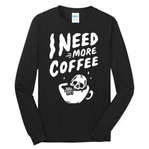 I Need More Coffee Funny Skeleton Tall Long Sleeve T-Shirt