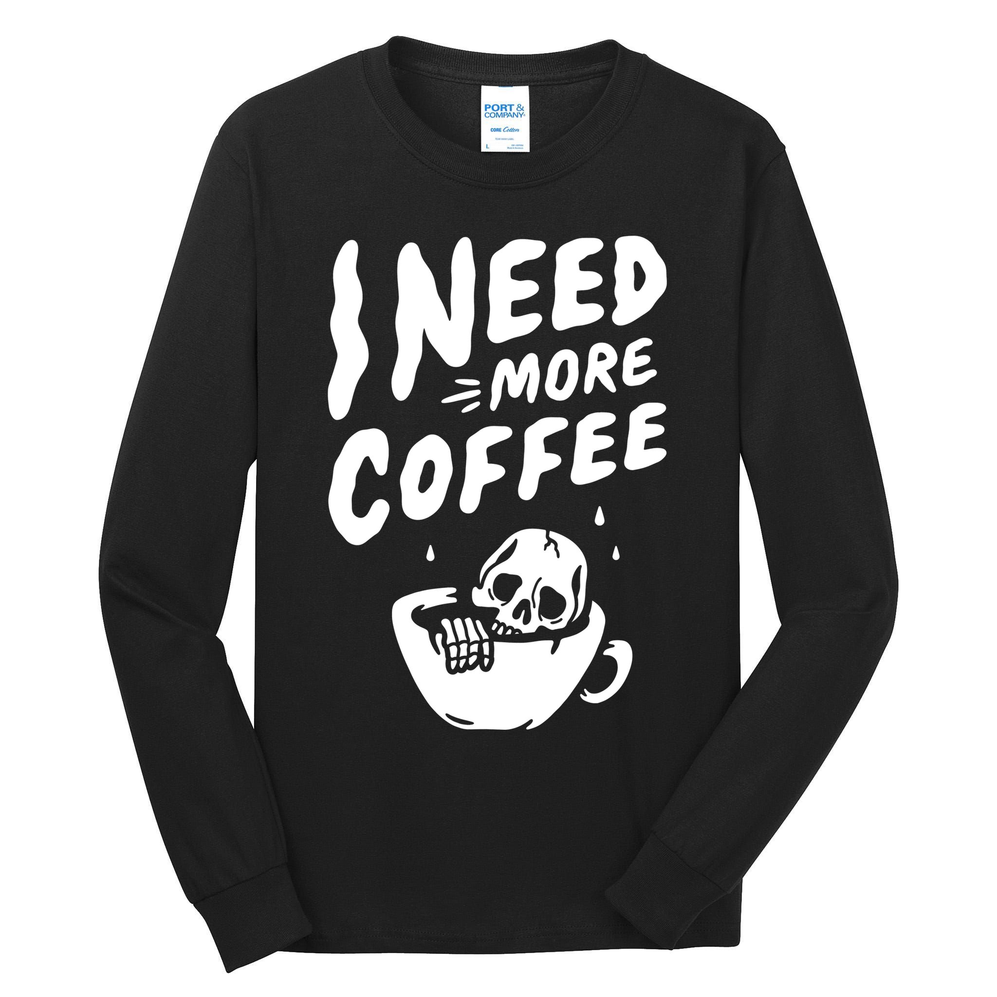 I Need More Coffee Funny Skeleton Tall Long Sleeve T-Shirt