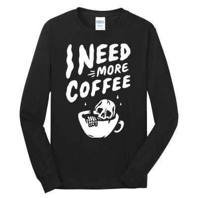 I Need More Coffee Funny Skeleton Tall Long Sleeve T-Shirt