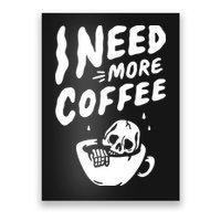 I Need More Coffee Funny Skeleton Poster