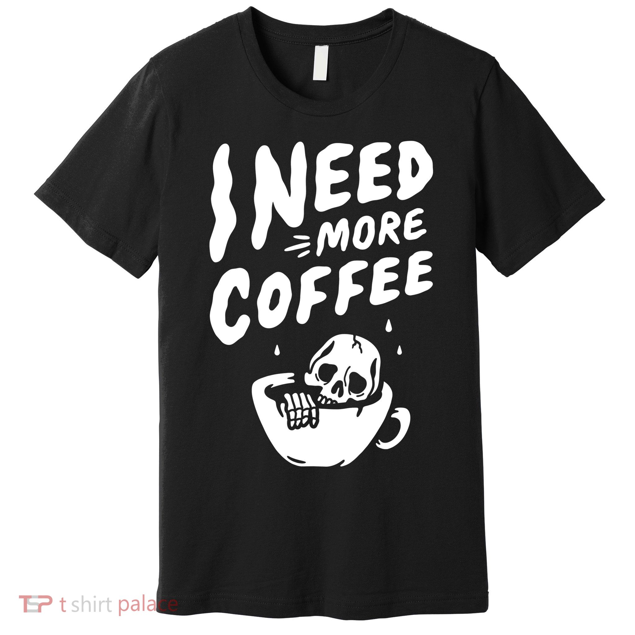 I Need More Coffee Funny Skeleton Premium T-Shirt