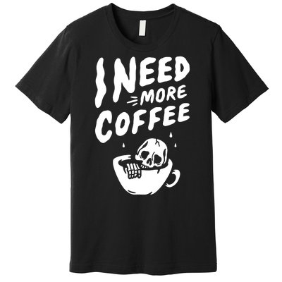 I Need More Coffee Funny Skeleton Premium T-Shirt