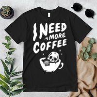 I Need More Coffee Funny Skeleton Premium T-Shirt