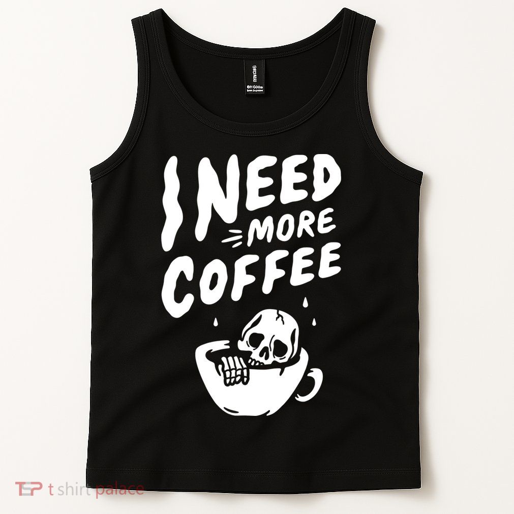 I Need More Coffee Funny Skeleton Tank Top