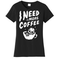 I Need More Coffee Funny Skeleton Women's T-Shirt