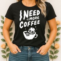 I Need More Coffee Funny Skeleton Womens T-Shirt
