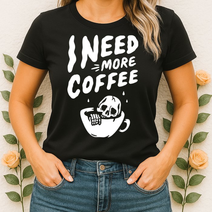 I Need More Coffee Funny Skeleton Womens T-Shirt