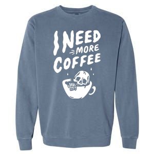 I Need More Coffee Funny Skeleton Garment-Dyed Sweatshirt