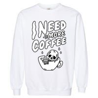 I Need More Coffee Funny Skeleton Garment-Dyed Sweatshirt