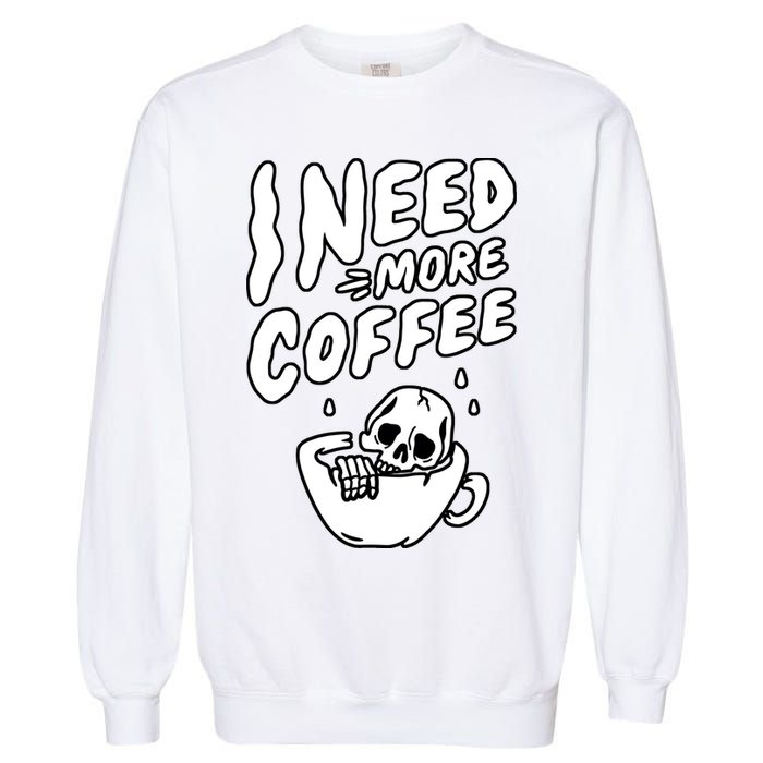 I Need More Coffee Funny Skeleton Garment-Dyed Sweatshirt