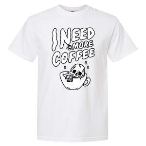 I Need More Coffee Funny Skeleton Garment-Dyed Heavyweight T-Shirt