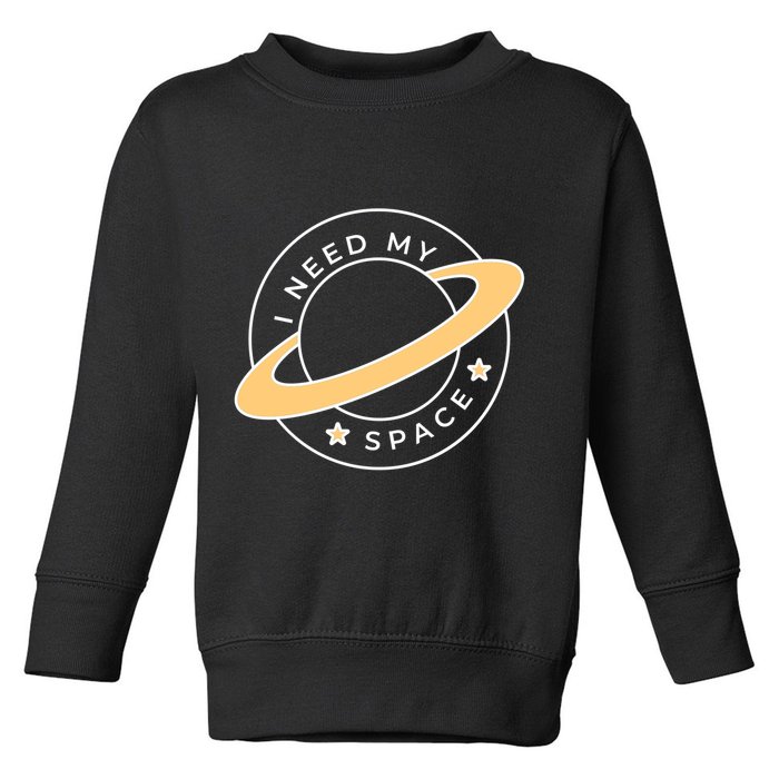 I Need My Space Planet Toddler Sweatshirt