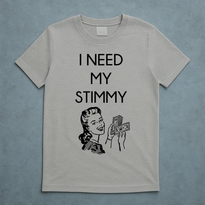 I Need My Stimmy Funny Stimulus Check T-Shirt