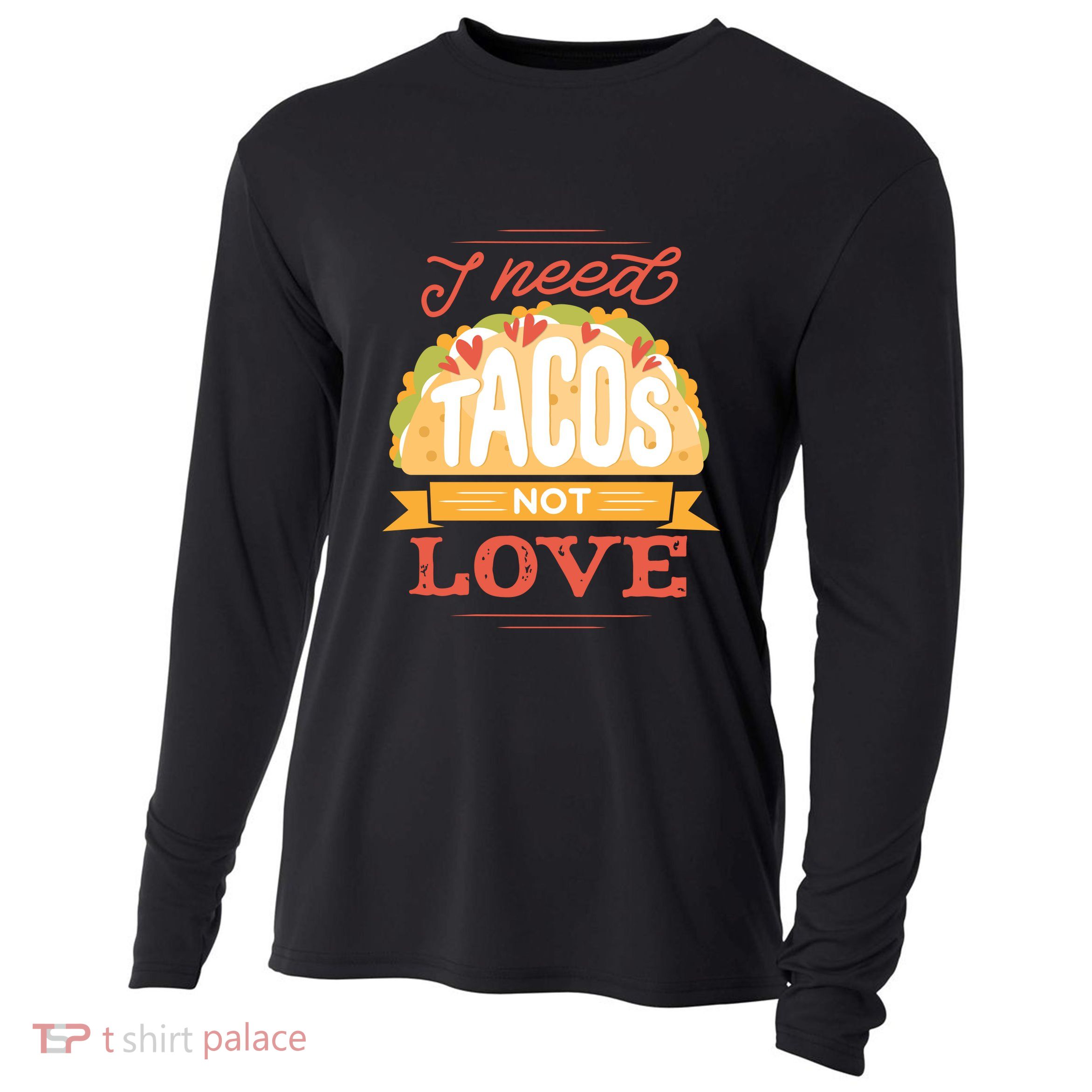 I Need Tacos Not love Cooling Performance Long Sleeve Crew