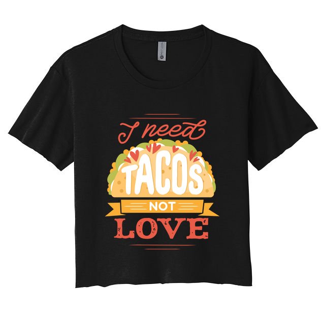 I Need Tacos Not love Crop Top