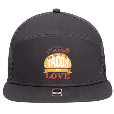 I Need Tacos Not love 7 Panel Mesh Trucker Snapback Hat