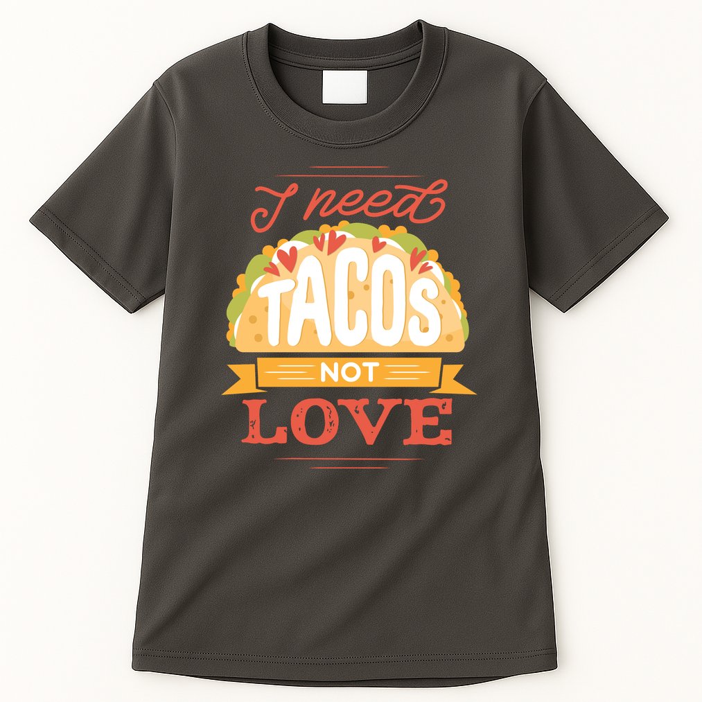 I Need Tacos Not love Tall T-Shirt