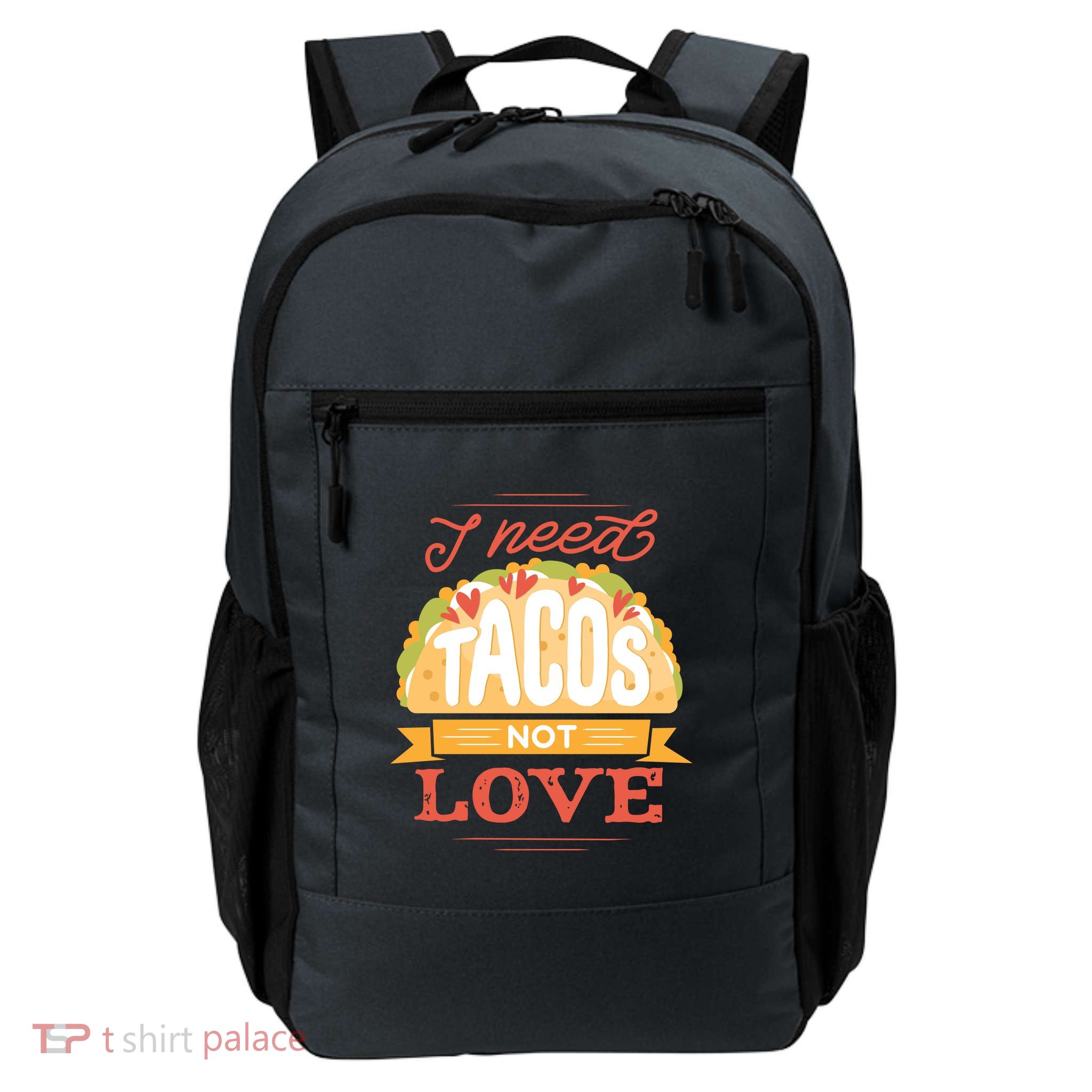 I Need Tacos Not love Daily Commute Backpack