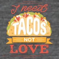 I Need Tacos Not love Button