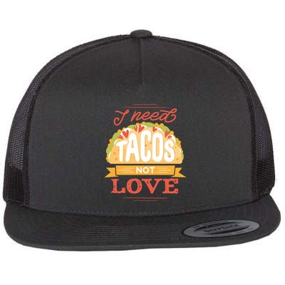 I Need Tacos Not love Flatbill Hat