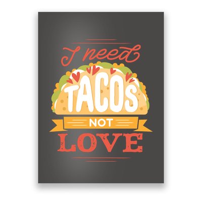 I Need Tacos Not love Poster