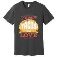 I Need Tacos Not love Premium T-Shirt