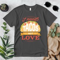 I Need Tacos Not love Premium T-Shirt