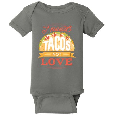 I Need Tacos Not love Baby Bodysuit