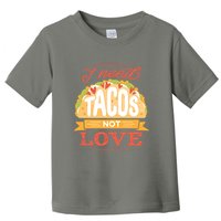 I Need Tacos Not love Toddler T-Shirt