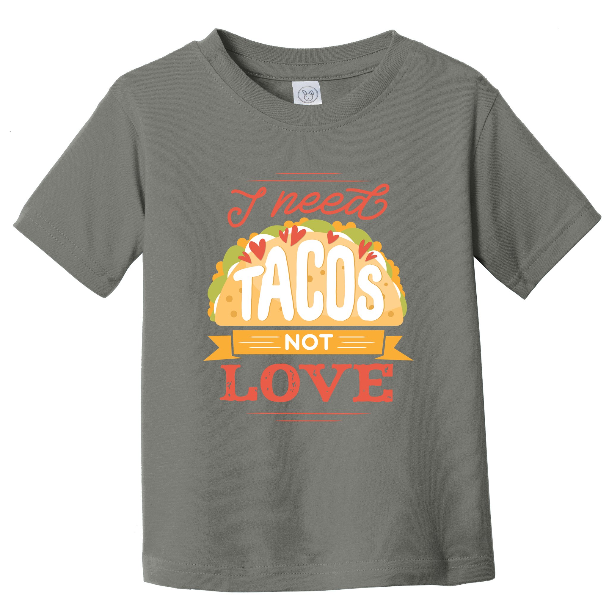 I Need Tacos Not love Toddler T-Shirt