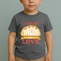 I Need Tacos Not love Toddler T-Shirt