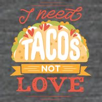 I Need Tacos Not love Toddler T-Shirt