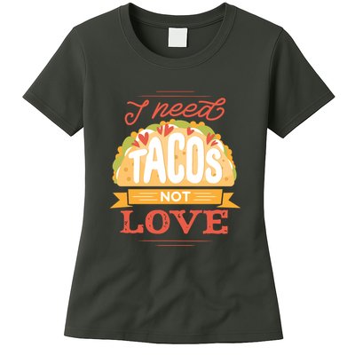 I Need Tacos Not love Womens T-Shirt