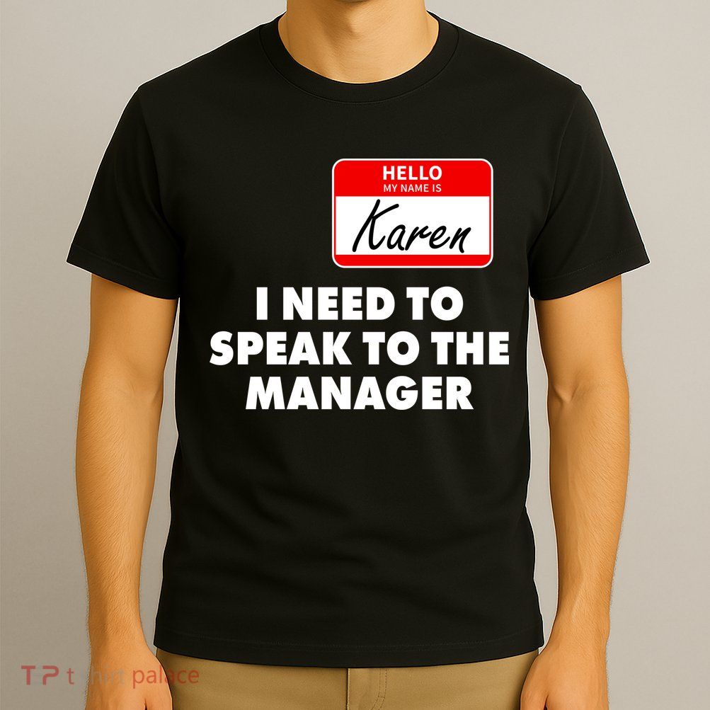 I Need To Speak To The Manager Karen Costume T-Shirt