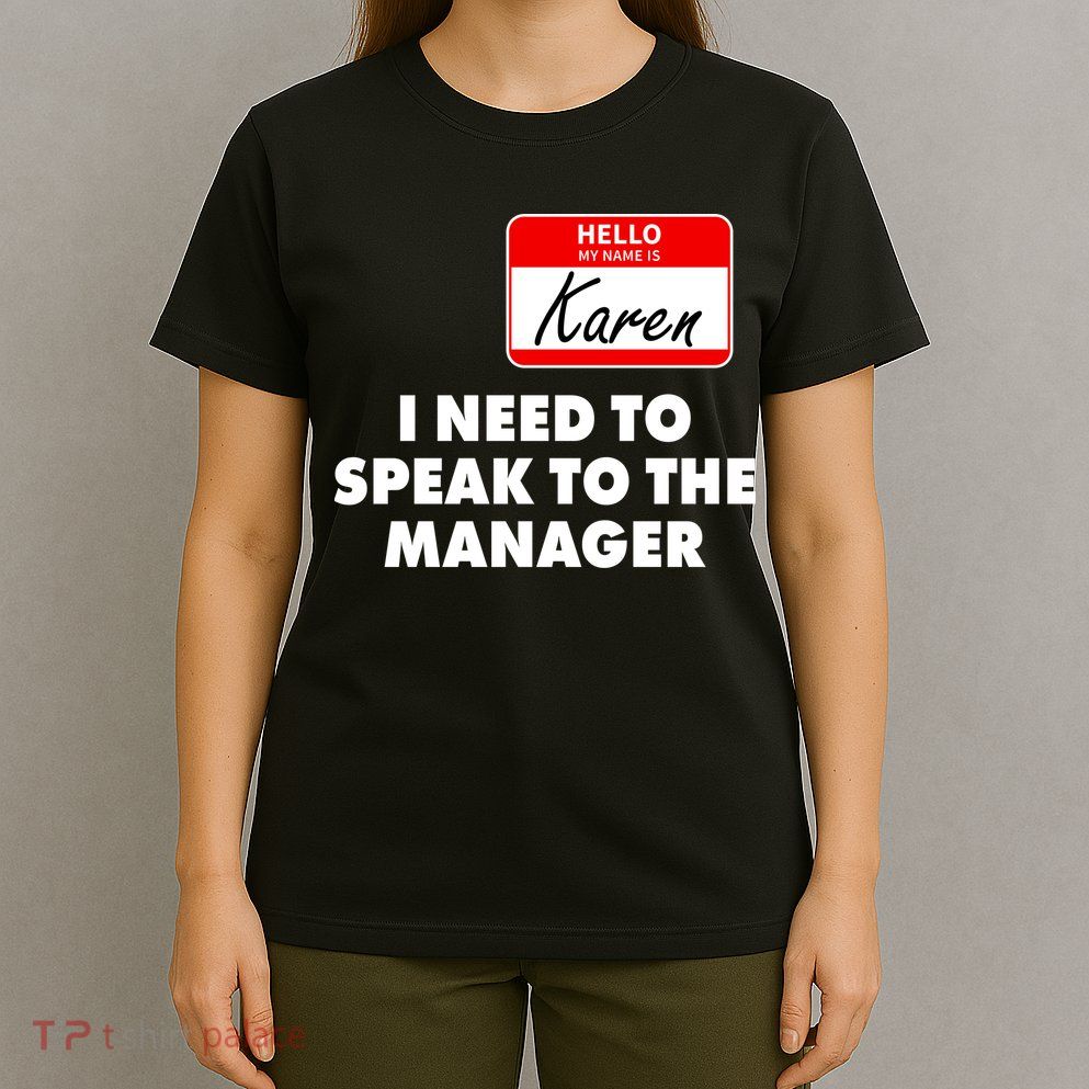 I Need To Speak To The Manager Karen Costume T-Shirt