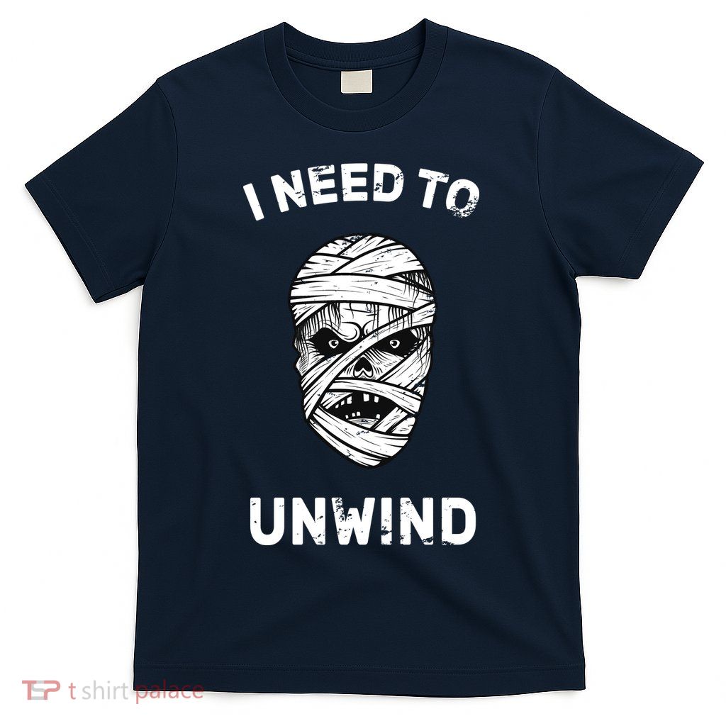 I Need To Unwind T-Shirt